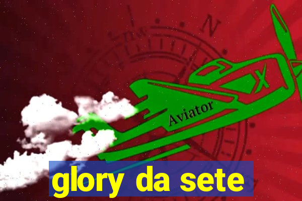 glory da sete